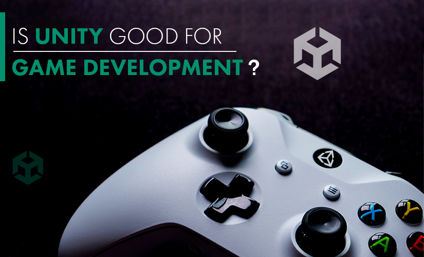 Is Unity Good For Game Development?