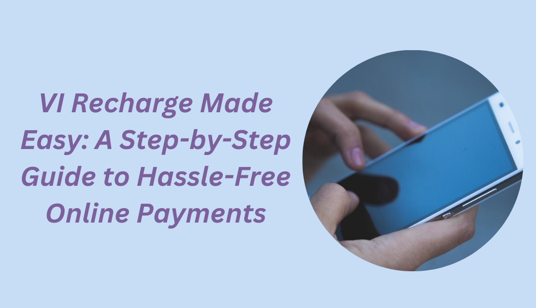 VI Recharge Made Easy A Step-by-Step Guide to Hassle-Free Online Payments